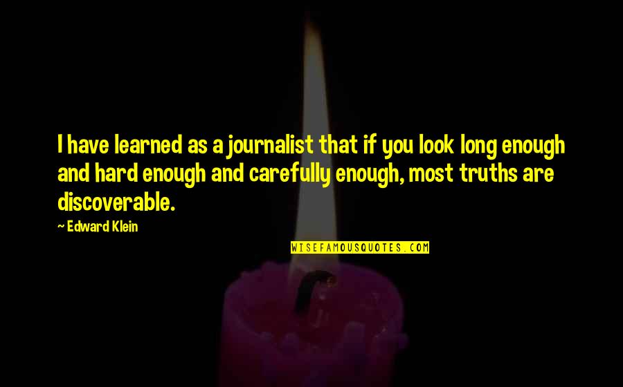Diversity And Friendship Quotes By Edward Klein: I have learned as a journalist that if Diversity And Friendship Quotes By Edward Klein: I have learned as a journalist that if