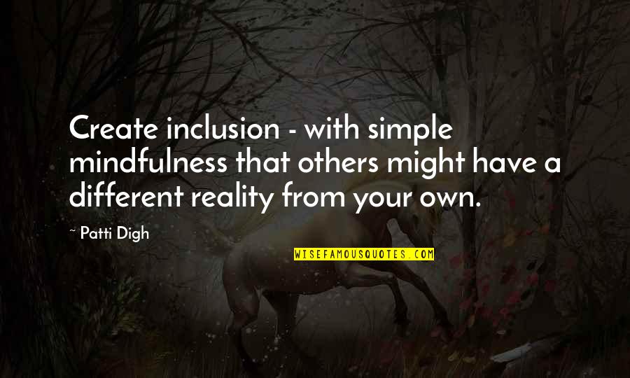 Diversity And Inclusion Quotes By Patti Digh: Create inclusion - with simple mindfulness that others