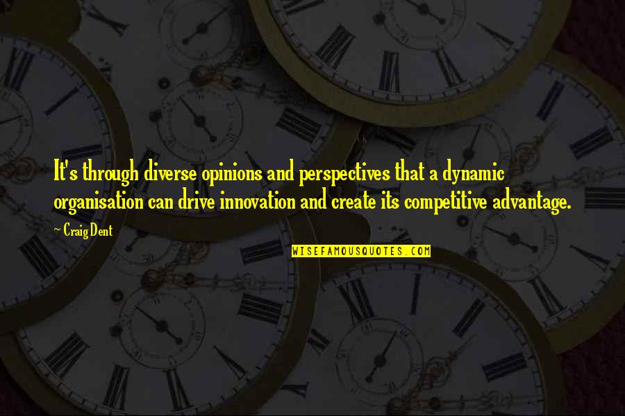 Diversity And Innovation Quotes By Craig Dent: It's through diverse opinions and perspectives that a