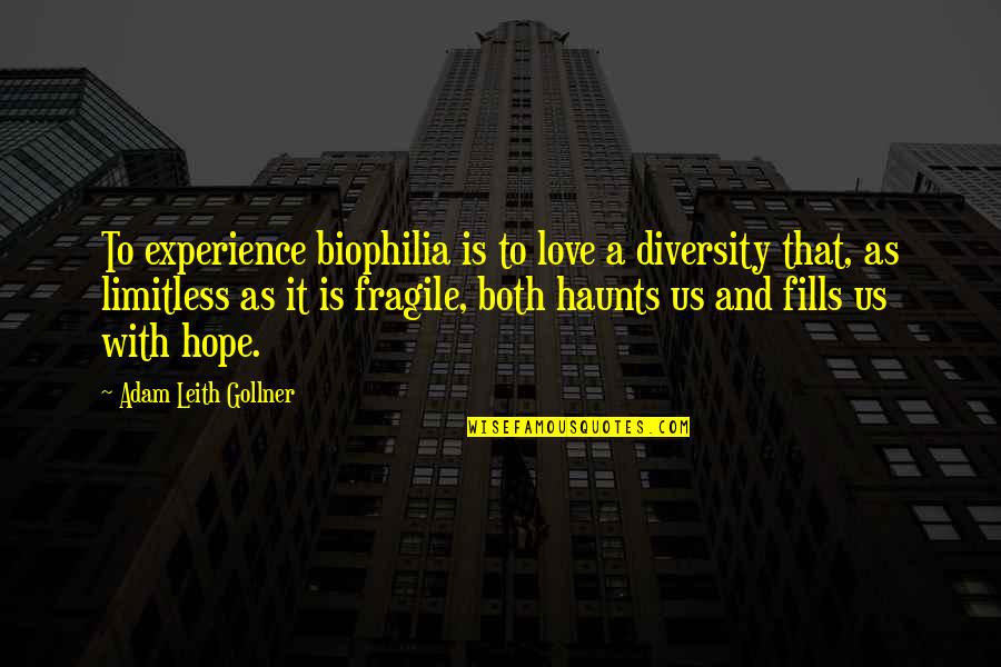 Diversity And Love Quotes By Adam Leith Gollner: To experience biophilia is to love a diversity