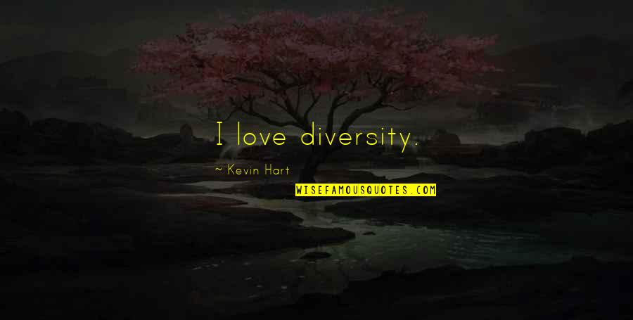 Diversity And Love Quotes By Kevin Hart: I love diversity.