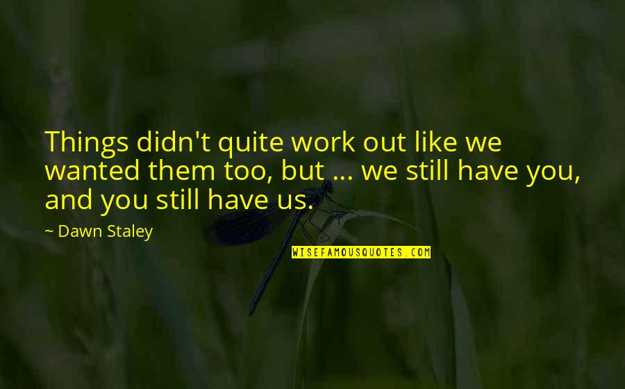 Diversity And Strength Quotes By Dawn Staley: Things didn't quite work out like we wanted Diversity And Strength Quotes By Dawn Staley: Things didn't quite work out like we wanted