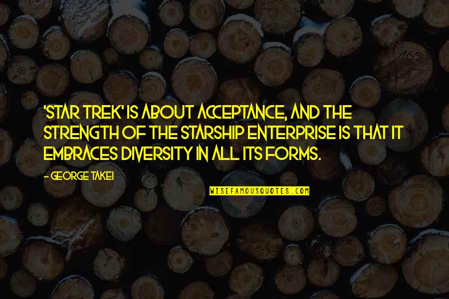 Diversity And Strength Quotes By George Takei: 'Star Trek' is about acceptance, and the strength