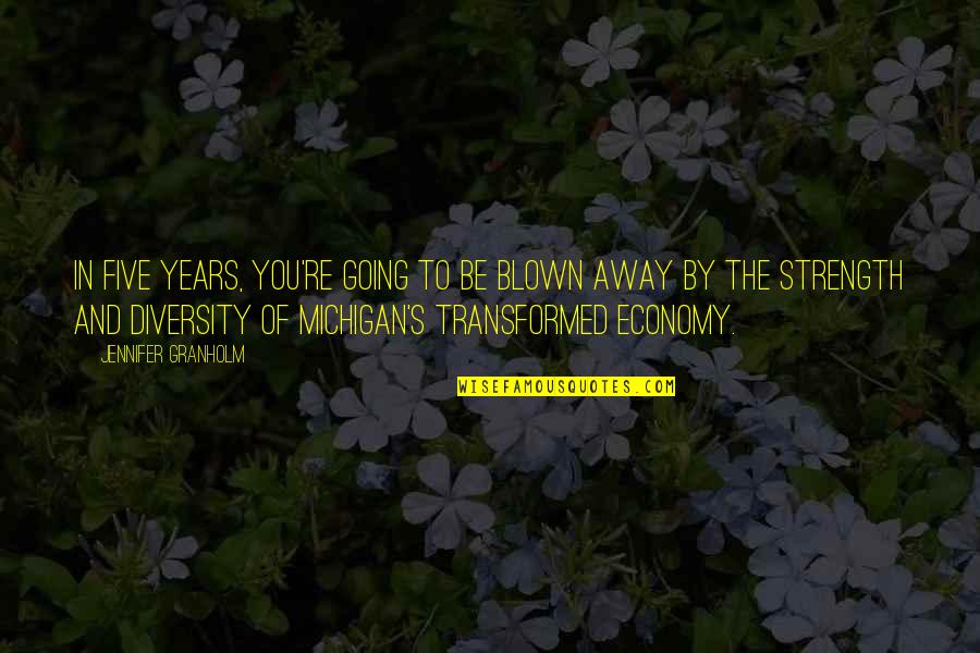 Diversity And Strength Quotes By Jennifer Granholm: In five years, you're going to be blown