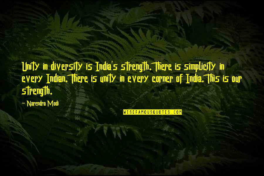 Diversity And Strength Quotes By Narendra Modi: Unity in diversity is India's strength. There is Diversity And Strength Quotes By Narendra Modi: Unity in diversity is India's strength. There is