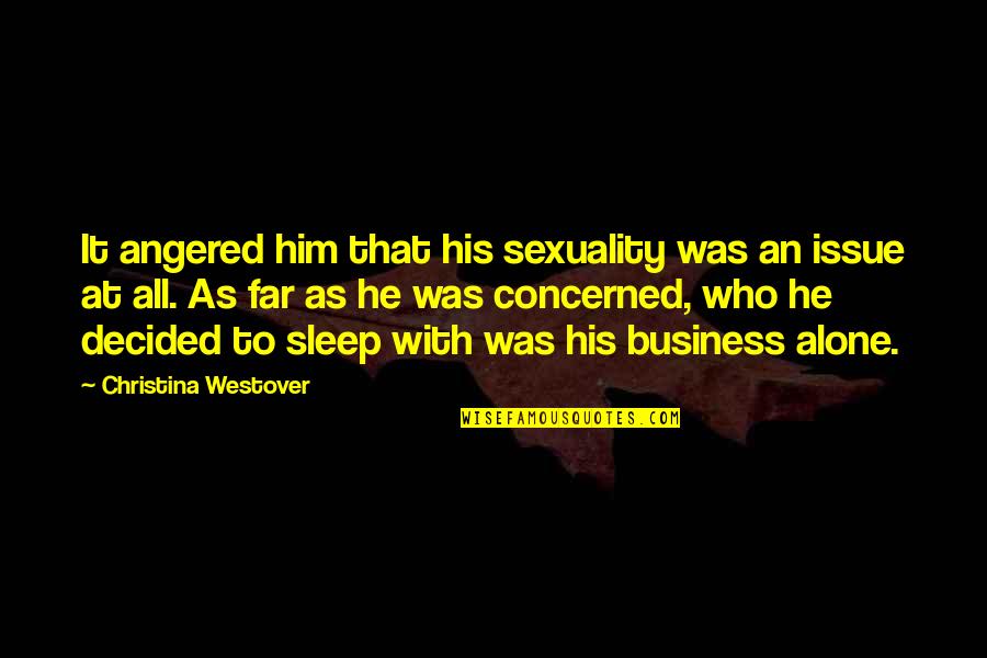 Diversity Business Quotes By Christina Westover: It angered him that his sexuality was an Diversity Business Quotes By Christina Westover: It angered him that his sexuality was an