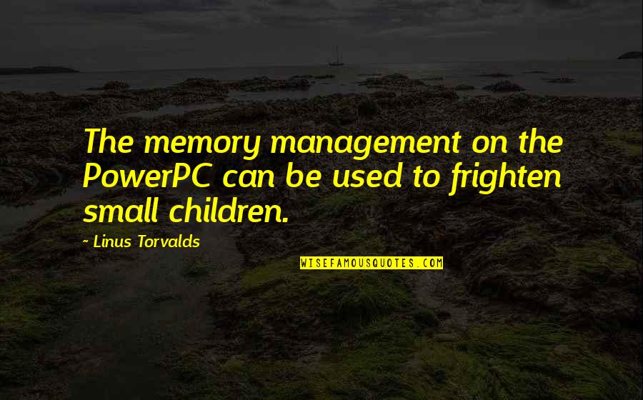 Diversity For Children Quotes By Linus Torvalds: The memory management on the PowerPC can be