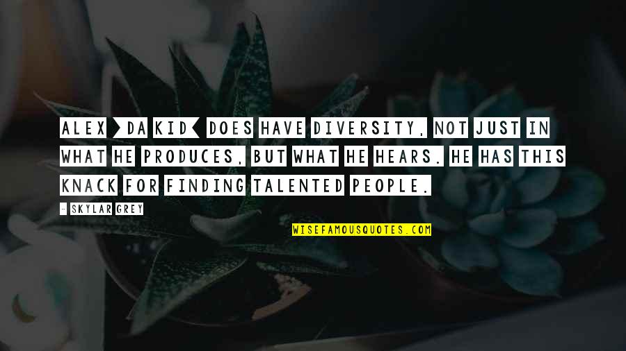 Diversity For Kids Quotes By Skylar Grey: Alex [Da Kid] does have diversity, not just