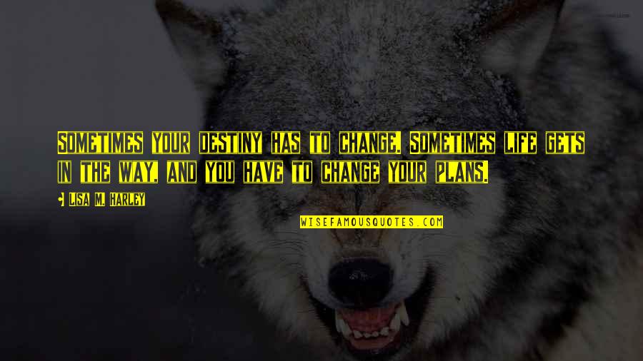 Diversity Holiday Quote Quotes By Lisa M. Harley: Sometimes your destiny has to change. Sometimes life Diversity Holiday Quote Quotes By Lisa M. Harley: Sometimes your destiny has to change. Sometimes life
