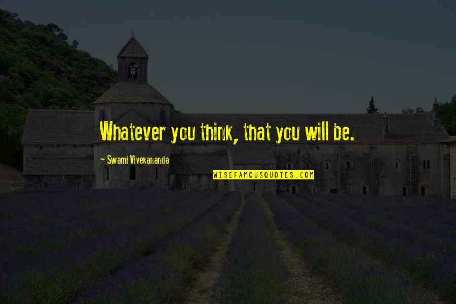 Diversity In Business Quotes By Swami Vivekananda: Whatever you think, that you will be. Diversity In Business Quotes By Swami Vivekananda: Whatever you think, that you will be.