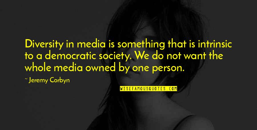 Diversity In Media Quotes By Jeremy Corbyn: Diversity in media is something that is intrinsic