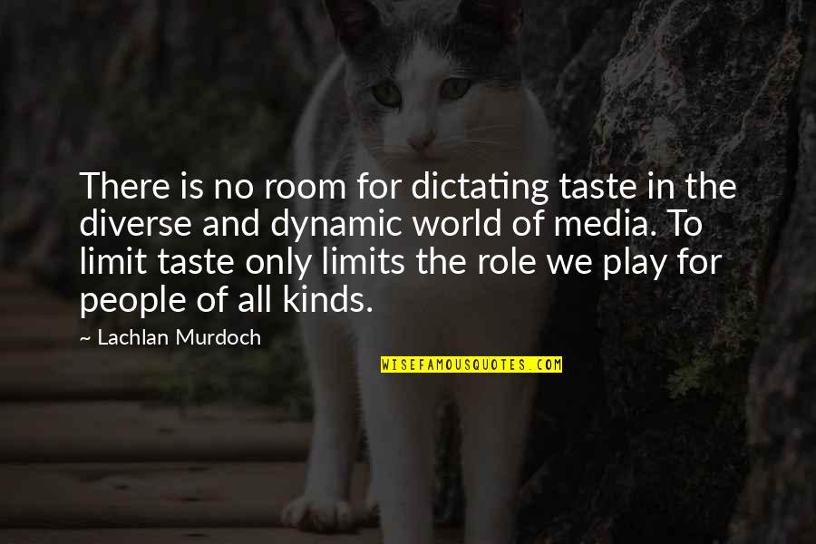 Diversity In Media Quotes By Lachlan Murdoch: There is no room for dictating taste in