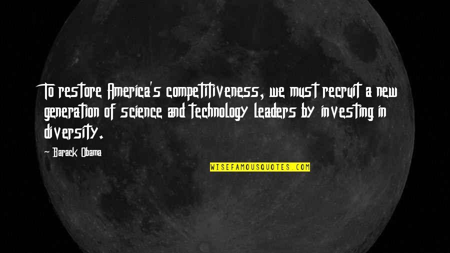 Diversity In Science Quotes By Barack Obama: To restore America's competitiveness, we must recruit a