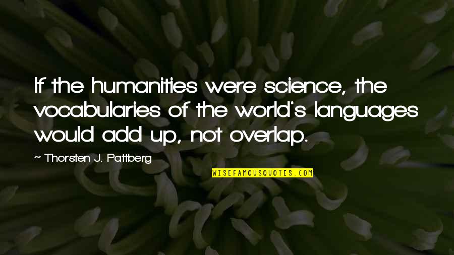 Diversity In Science Quotes By Thorsten J. Pattberg: If the humanities were science, the vocabularies of