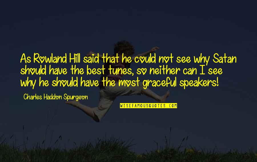 Diversity In Society Quotes By Charles Haddon Spurgeon: As Rowland Hill said that he could not