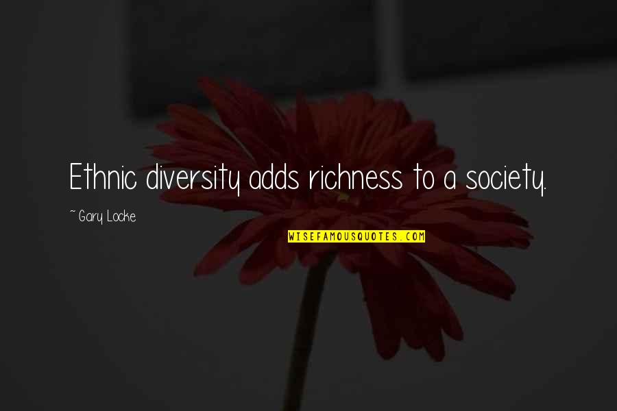 Diversity In Society Quotes By Gary Locke: Ethnic diversity adds richness to a society.