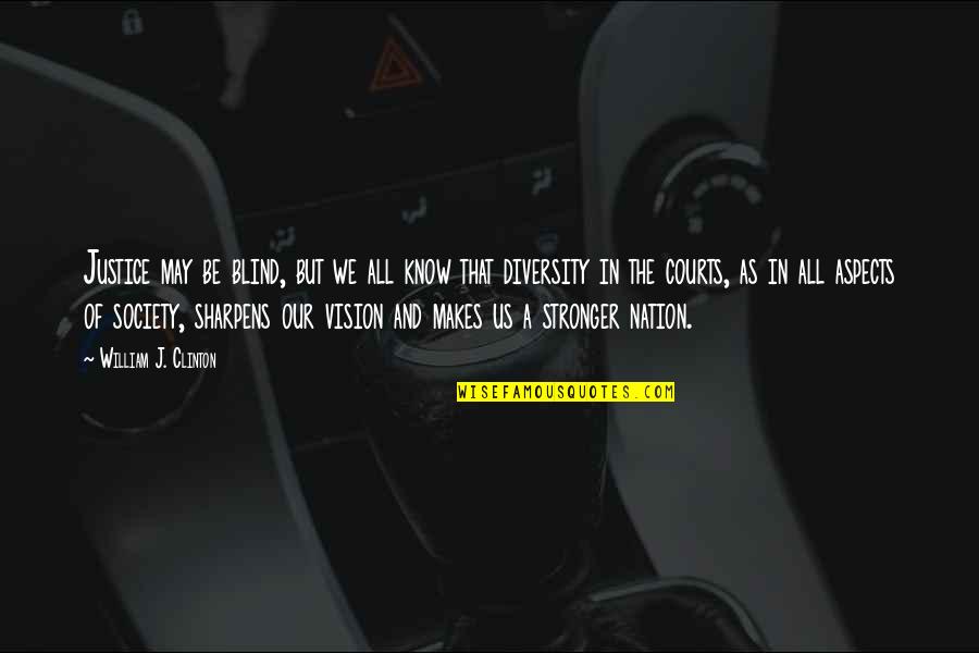 Diversity In Society Quotes By William J. Clinton: Justice may be blind, but we all know