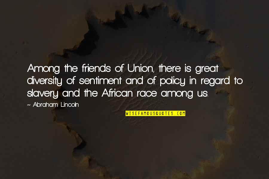 Diversity In The Us Quotes By Abraham Lincoln: Among the friends of Union, there is great