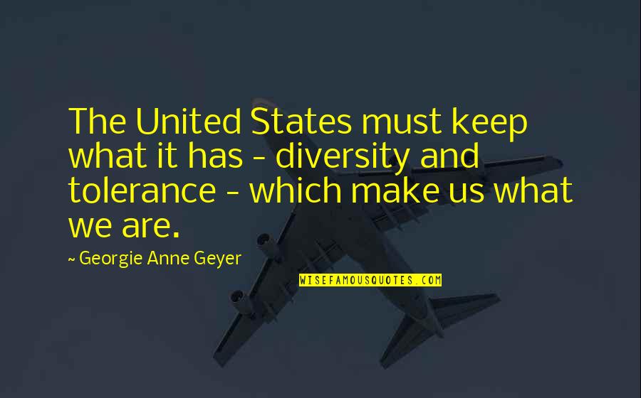 Diversity In The Us Quotes By Georgie Anne Geyer: The United States must keep what it has Diversity In The Us Quotes By Georgie Anne Geyer: The United States must keep what it has