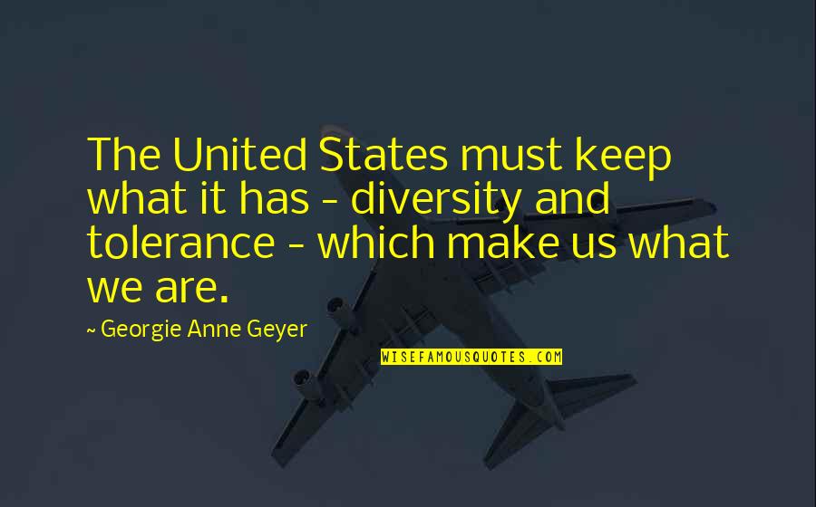 Diversity In The Us Quotes By Georgie Anne Geyer: The United States must keep what it has