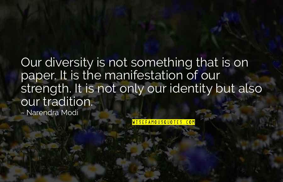 Diversity In The Us Quotes By Narendra Modi: Our diversity is not something that is on