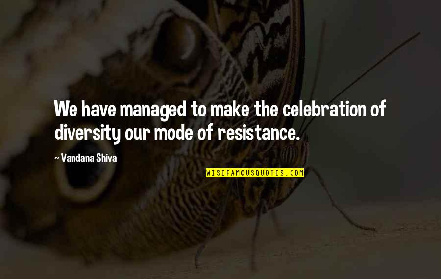 Diversity In The Us Quotes By Vandana Shiva: We have managed to make the celebration of