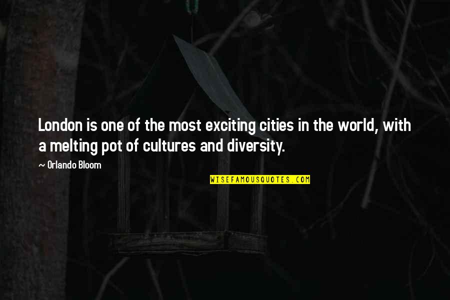Diversity In World Quotes By Orlando Bloom: London is one of the most exciting cities Diversity In World Quotes By Orlando Bloom: London is one of the most exciting cities
