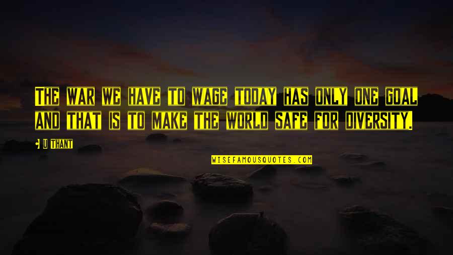 Diversity In World Quotes By U Thant: The war we have to wage today has Diversity In World Quotes By U Thant: The war we have to wage today has