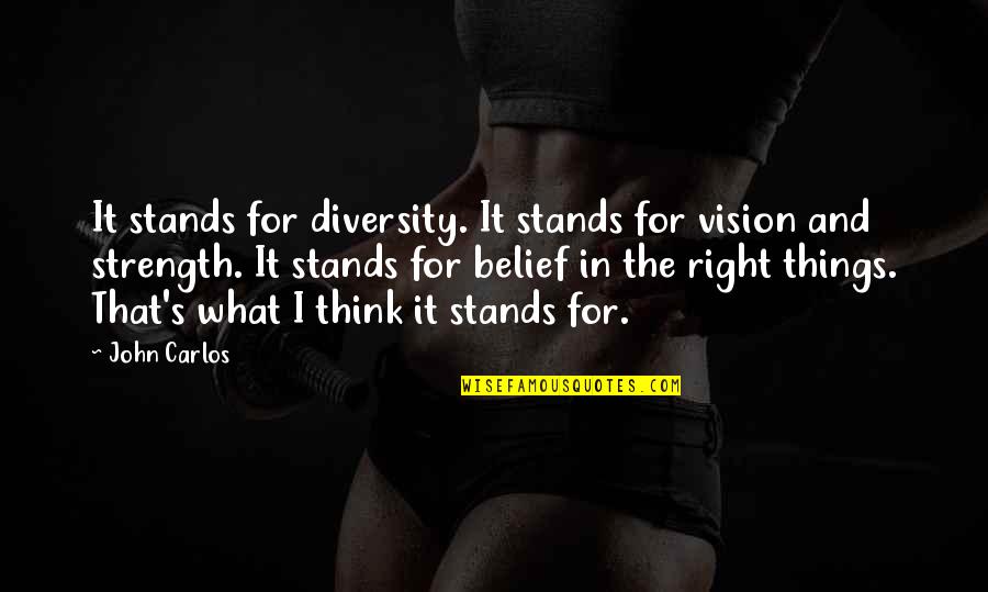 Diversity Is Our Strength Quotes By John Carlos: It stands for diversity. It stands for vision