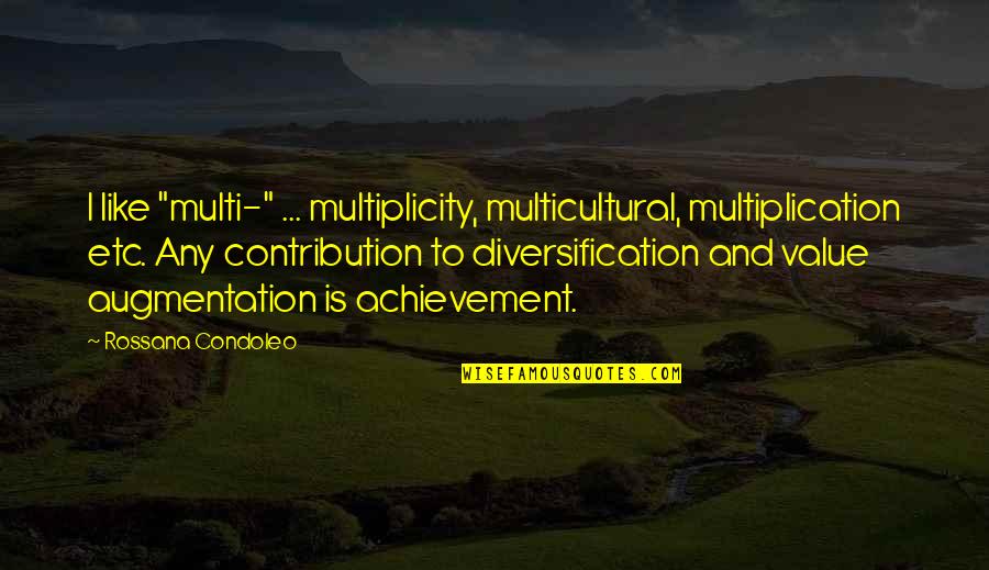 Diversity Multicultural Quotes By Rossana Condoleo: I like "multi-" ... multiplicity, multicultural, multiplication etc.