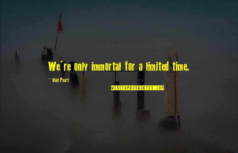 Diversity Of Language Quotes By Neil Peart: We're only immortal for a limited time.