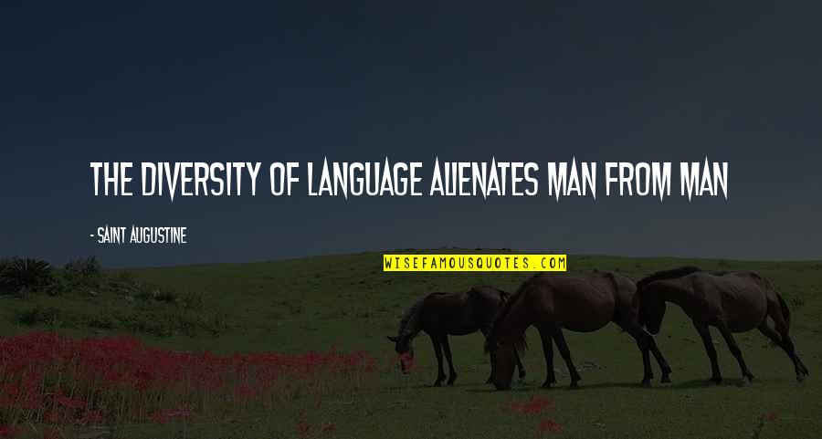 Diversity Of Language Quotes By Saint Augustine: The diversity of language alienates man from man