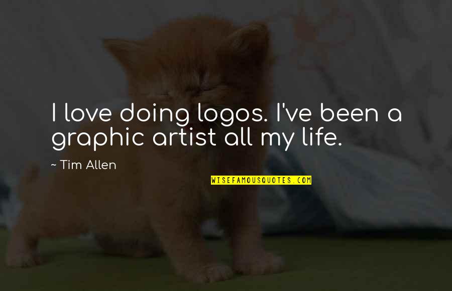 Diversity Of Language Quotes By Tim Allen: I love doing logos. I've been a graphic