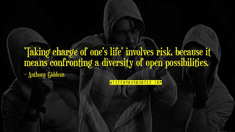 Diversity Of Life Quotes By Anthony Giddens: 'Taking charge of one's life' involves risk, because Diversity Of Life Quotes By Anthony Giddens: 'Taking charge of one's life' involves risk, because