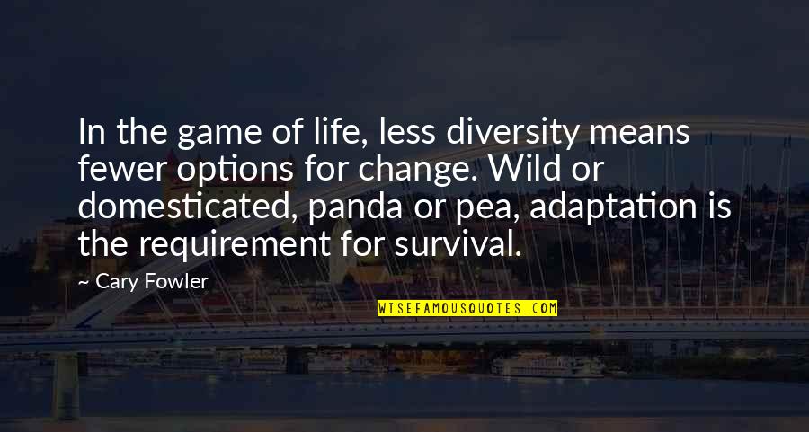 Diversity Of Life Quotes By Cary Fowler: In the game of life, less diversity means Diversity Of Life Quotes By Cary Fowler: In the game of life, less diversity means