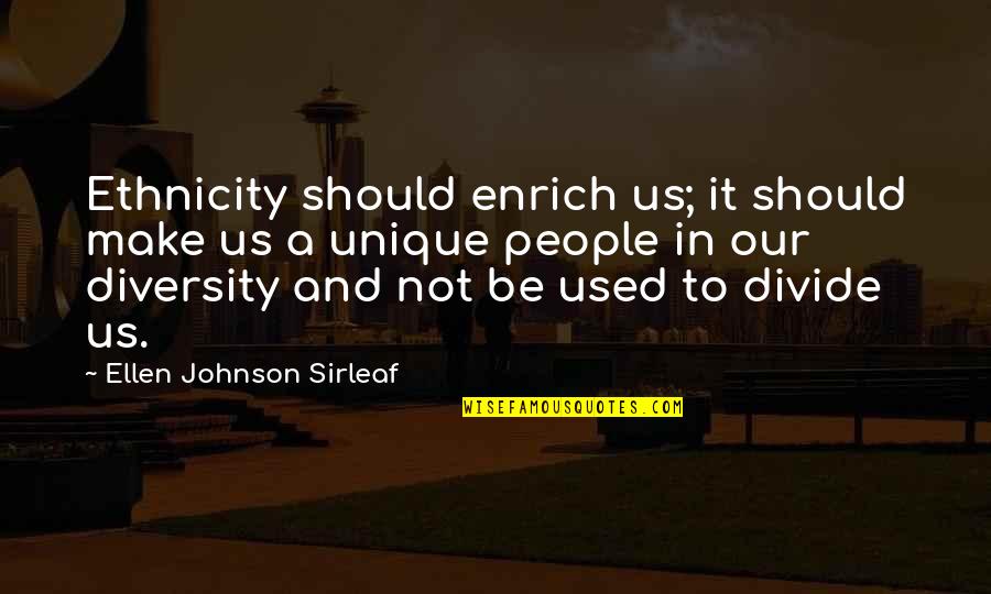 Diversity Of Life Quotes By Ellen Johnson Sirleaf: Ethnicity should enrich us; it should make us