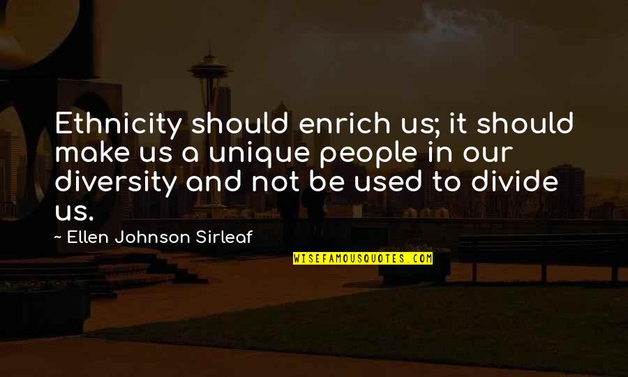 Diversity Of Life Quotes By Ellen Johnson Sirleaf: Ethnicity should enrich us; it should make us Diversity Of Life Quotes By Ellen Johnson Sirleaf: Ethnicity should enrich us; it should make us