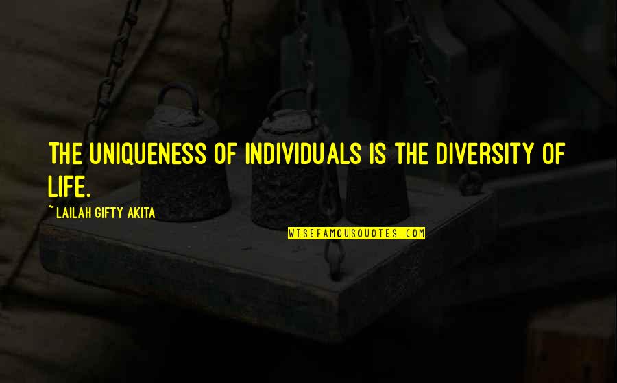 Diversity Of Life Quotes By Lailah Gifty Akita: The uniqueness of individuals is the diversity of
