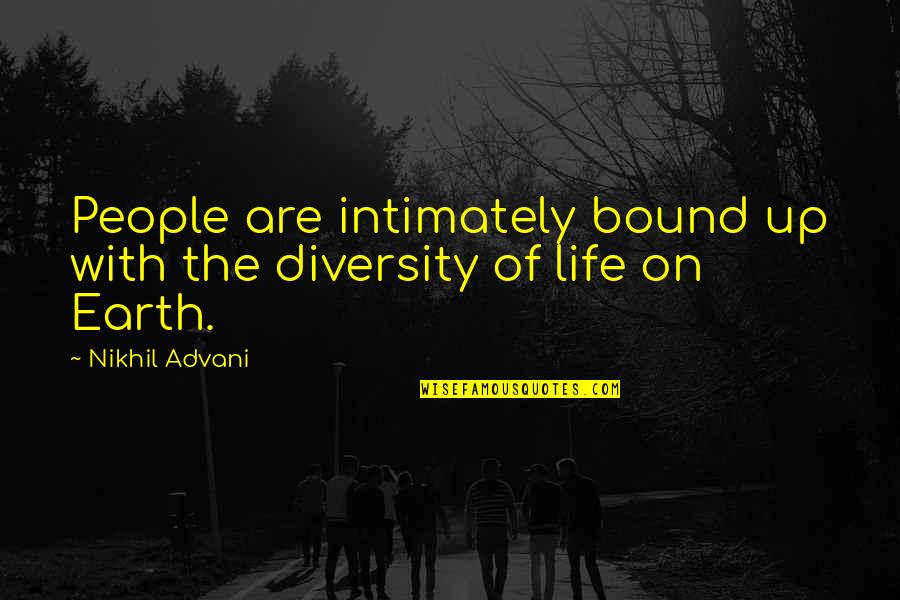 Diversity Of Life Quotes By Nikhil Advani: People are intimately bound up with the diversity