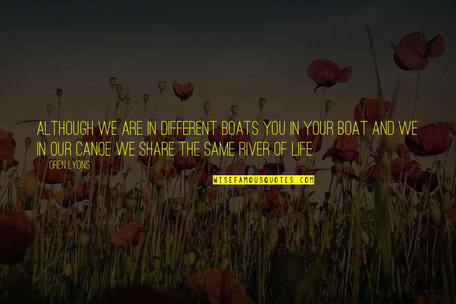 Diversity Of Life Quotes By Oren Lyons: Although we are in different boats you in Diversity Of Life Quotes By Oren Lyons: Although we are in different boats you in