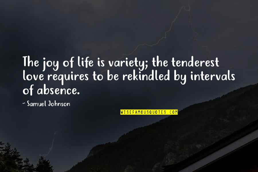 Diversity Of Life Quotes By Samuel Johnson: The joy of life is variety; the tenderest
