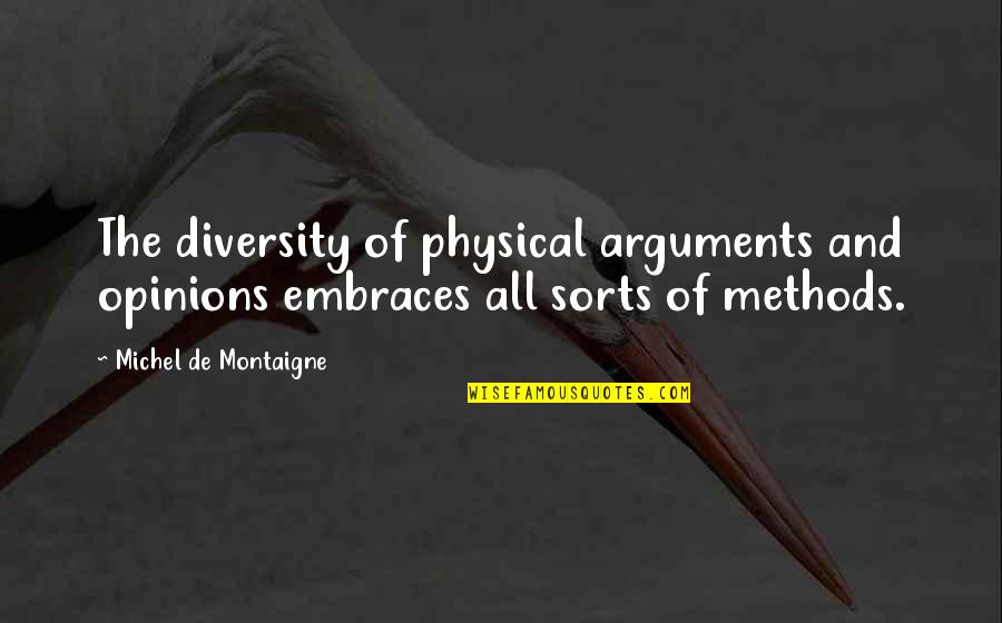 Diversity Of Opinion Quotes By Michel De Montaigne: The diversity of physical arguments and opinions embraces Diversity Of Opinion Quotes By Michel De Montaigne: The diversity of physical arguments and opinions embraces