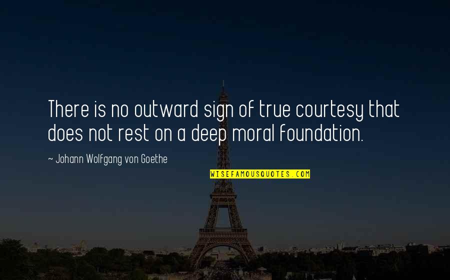 Diversity Of Thought Quotes By Johann Wolfgang Von Goethe: There is no outward sign of true courtesy