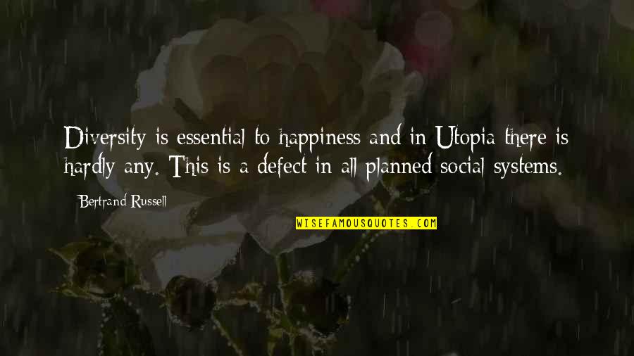Diversity Quotes By Bertrand Russell: Diversity is essential to happiness and in Utopia