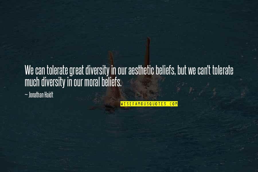 Diversity Quotes By Jonathan Haidt: We can tolerate great diversity in our aesthetic