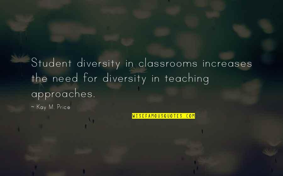 Diversity Quotes By Kay M. Price: Student diversity in classrooms increases the need for