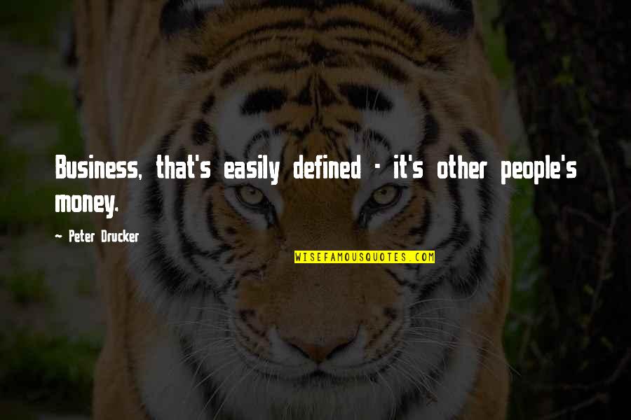 Diversity Short Quotes By Peter Drucker: Business, that's easily defined - it's other people's Diversity Short Quotes By Peter Drucker: Business, that's easily defined - it's other people's