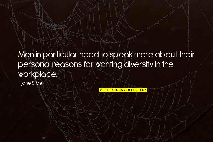 Diversity Workplace Quotes By Jane Silber: Men in particular need to speak more about
