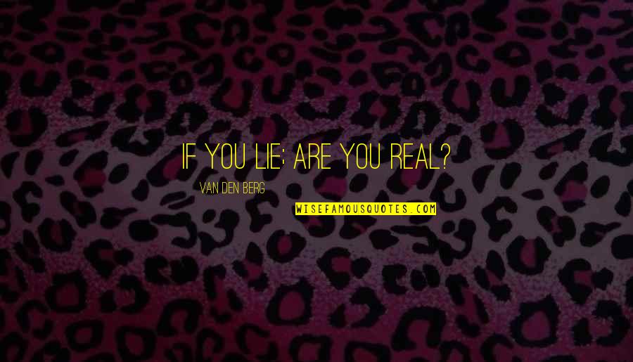 Diversos Ataques Quotes By Van Den Berg: If you lie; are you real?