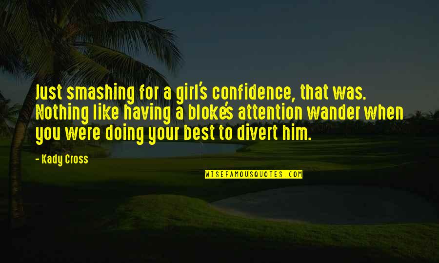 Divert Attention Quotes By Kady Cross: Just smashing for a girl's confidence, that was.